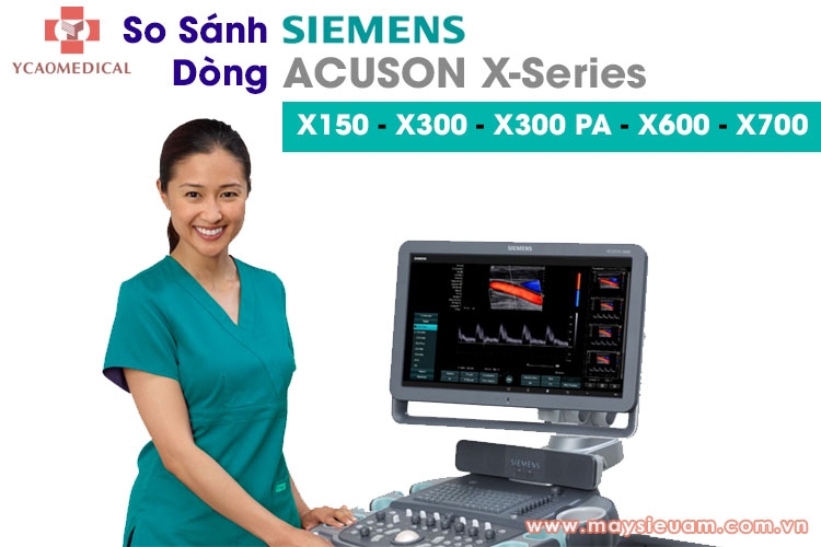 so sanh may sieu am siemens acuson x700 x600 x300 va x150